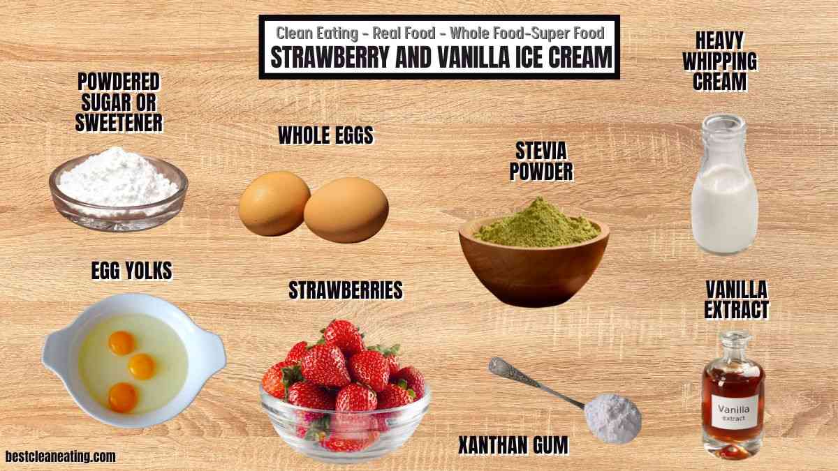 Ingredients for strawberry and vanilla ice cream are displayed, including powdered sugar, whole eggs, egg yolks, strawberries, stevia powder, xanthan gum, heavy whipping cream, and vanilla extract.