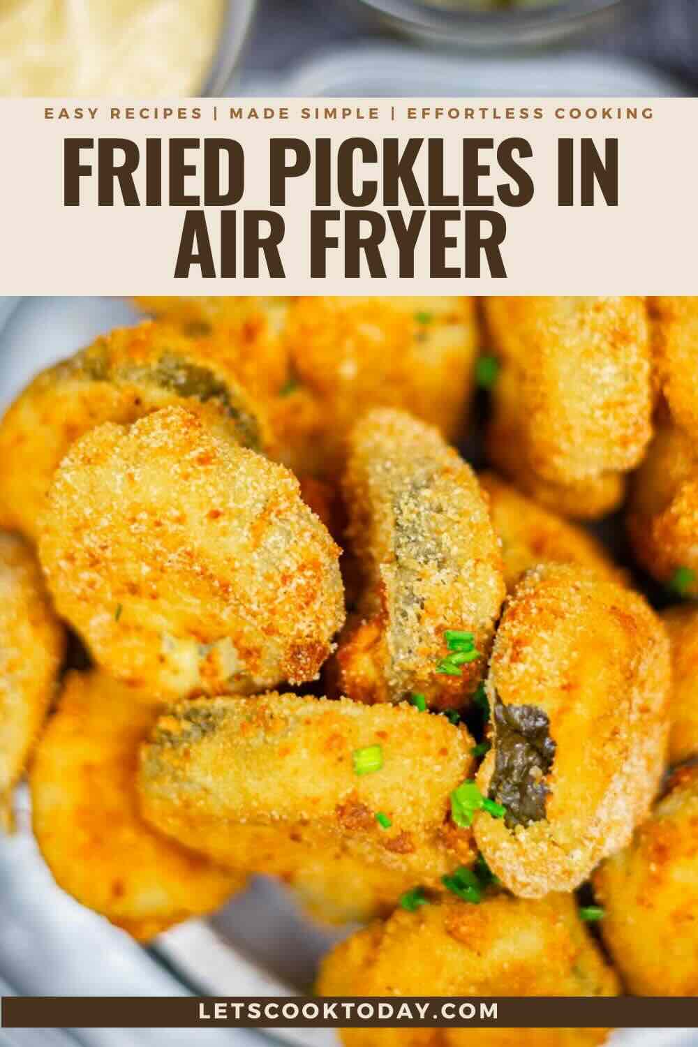 Close-up of crispy fried pickles garnished with chives, with text overlay that reads "Fried Pickles in Air Fryer" and "LetsCookToday.com" at the bottom.